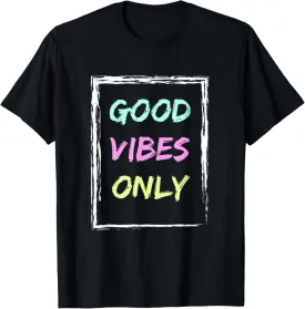 Good Vibe Only Be Positive Inspirational Quote T-Shirt
